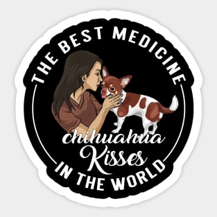 The Best Medicine In The World Is Chihuahua Kisses Sticker